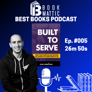 Ep. #005 Evan Carmichael - Built to Serve - Building a Life Changing Brand