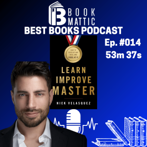 Ep. #014 Learn Improve Master by Nick Velasquez