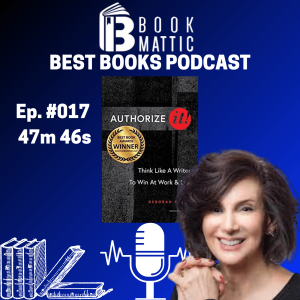 Ep. 017 Authorize It by Deborah Burns - Think Like a Writer to Win at Work and Life