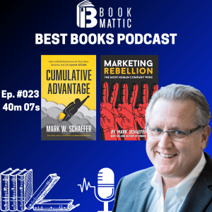 Ep. 023 Mark W Schaefer - Marketing Rebellion and Cumulative Advantage