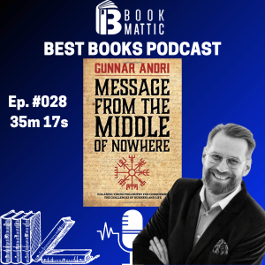 Ep. 028 Message From The Middle Of Nowhere: Icelandic Viking philosophy for Conquering the challenges of Business and life by Gunnar Andri