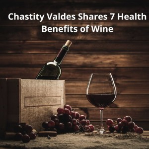 Chastity Valdes Shares 7 Health Benefits of Wine