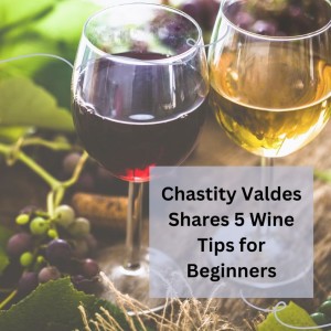 Chastity Valdes Shares 5 Wine Tips For Beginners