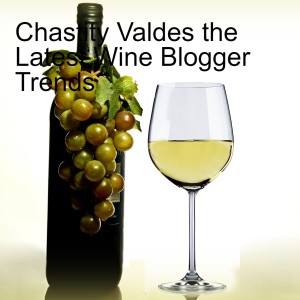Chastity Valdes the Latest Wine Blogger Trends