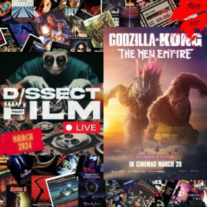 Dissect That Film LIVE March 2024 / FRESH CUTS - Godzilla X Kong: The New Empire (2024)