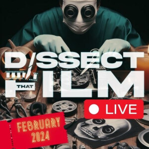 DISSECT THAT FILM LIVE | FEBRUARY 2024
