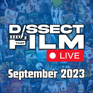DISSECT THAT FILM LIVE September 2023