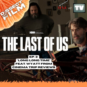 SLICEOF TV - The Last of Us Ep.3 ”Long Long Time” Review feat. Cinema Trip Reviews