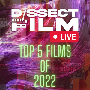 Dissect That Film LIVE - Top 5 Films of 2022