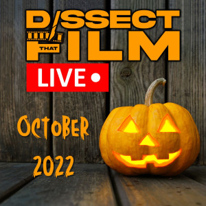 Dissect That Film LIVE - October 2022