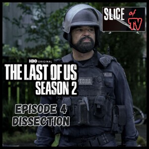 SLICE OF TV - The Last Of Us Season 2: Episode 4 Dissection