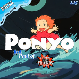 2.25: Ponyo (2008) feat. Paul of The Flicks and Friends Podcast