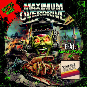 2.21: Maximum Overdrive (1986) feat. Patrick O'Riley of the Vintage Video Podcast