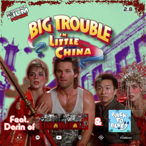 2.8: Big Trouble in Little China (1986) feat. Darin Lundberg of NostalgiaCast and Back To Bluey