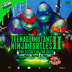 2.15: Teenage Mutant Ninja Turtles 2: Secret of the Ooze (1991) feat. Dustin and Paul of the Flicks and Friends Podcast