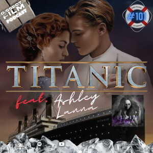 101: Titanic (1997) feat. Ashley Lanna