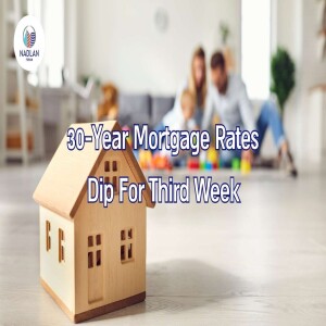 30-Year Mortgage Rates DIP For Third Week