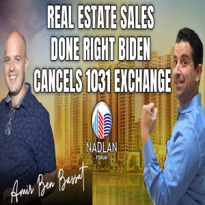 Real Estate Sales Done RIght - Biden Cancels 1031 Exchange - Amir Ben Bassat - Post 5