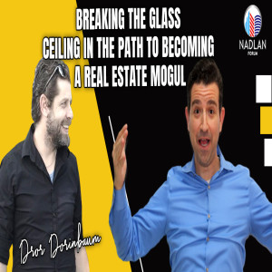 Breaking The Glass Ceiling In The Path To Becoming A Real Estate Mogul - Dror Dorinbaum - Post 5