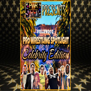 PWR Presents - Pro Wrestling Spotlight: The Celebrity Edition