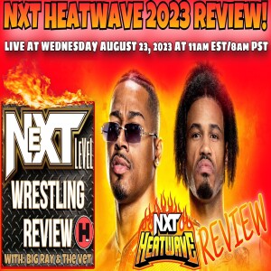 NeXT LeVeL Wrestling Review 8/23/23! NXT HEATWAVE 2023 REVIEW