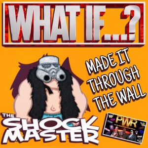 PWR Presents: What If THE SHOCKMASTER MADE IT THROUGH THE WALL?