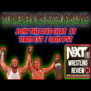 NeXT LeVeL Wrestling Review 11/15/23: NXT November 14, 2023 REVIEW Feat Jimmy T.