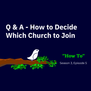 Q & A - How to Decide Which Church to Join (Season 3, Episode 5)