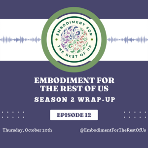 Season 2 Wrap-Up: Looking Back on Embodiment and The Rest of Us, and Forward to Deep Dives in Season 3 - EFTROU: S2, Ep12