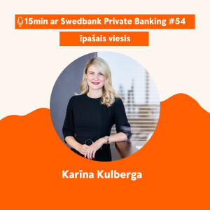 15min ar Swedbank Private Banking |Karīna Kulberga| 54 - 12.05.2023.