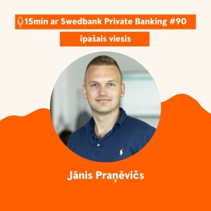 15min ar Swedbank Private Banking |Jānis Praņēvičš| 90 - 19.01.2024.