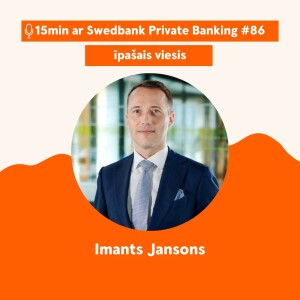 15min ar Swedbank Private Banking |Imants Jansons| 86 - 22.12.2023.