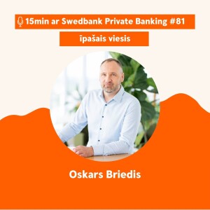 15min ar Swedbank Private Banking | Oskars Briedis | Pensija | 81 - 17.11.2023.