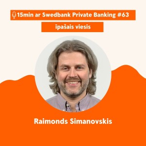 15min ar Swedbank Private Banking |Raimonds Simanovskis| 63 -14.07.2023.