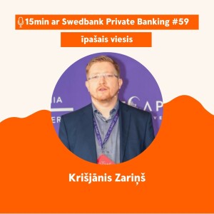 15min ar Swedbank Private Banking |Krišjānis Zariņš| 59 -16.06.2023.