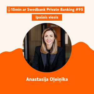 15min ar Swedbank Private Banking |95| Anastasija Oļeiņika - 23.02.2024.