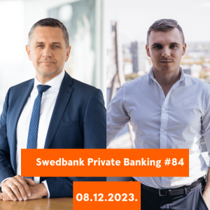 15min ar Swedbank Private Banking |84| 08.12.2023.