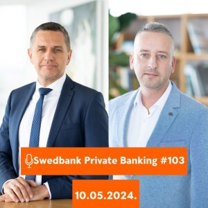 15min ar Swedbank Private Banking |103| 10.05.2024.