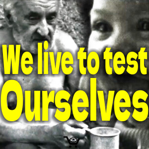 We live to test Ourselves