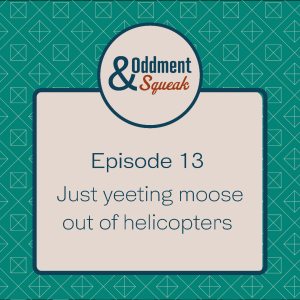 Episode 13: Just yeeting moose out of helicopters