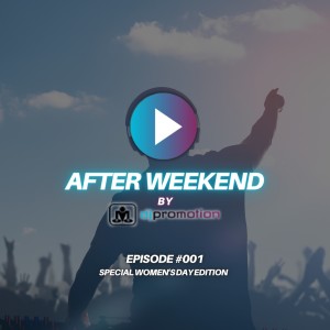 AFTER WEEKEND #001 - Women's Day Edition