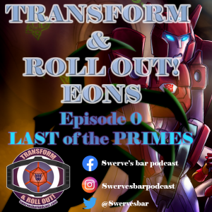 Eons Ep 00 Last of the Primes : Transform & Roll Out!
