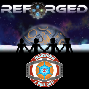Reforged Ep 01 Pilot : Transform & Roll Out!