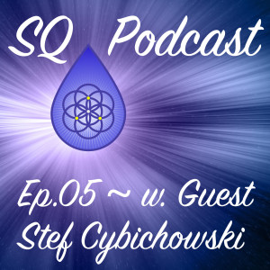 SQP-Ep.005 ~ Knowing Our Deeper Dimension Gives Hope (w. Stef Cybichowski)