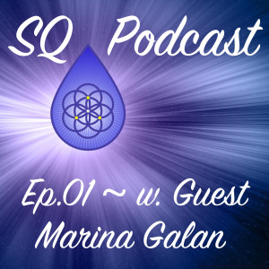 SQP-Ep.001 ~ Collaborating With Life in a Very Different Kind of Way  (w. Marina Galan)