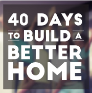 40 Days to Build a Better Home - "Address the Mess!" - Rev. Richard C. Whitcomb