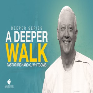 A Deeper Walk | Pastor Whitcomb