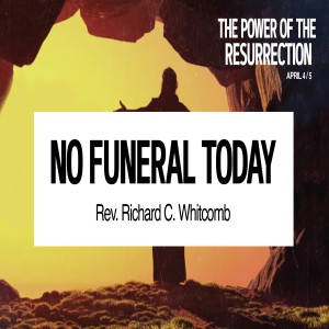 NO FUNERAL TODAY | Pastor Whitcomb