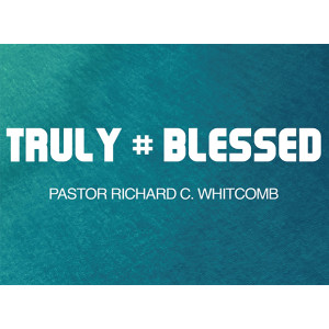 TRULY BLESSED | Pastor Whitcomb