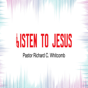 LISTEN TO JESUS | Pastor Whitcomb